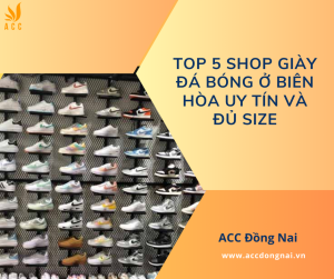 Top 5 shop giày đá bóng ở Biên Hòa uy tín và đủ size