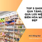 Top 5 shop quà tặng, quà lưu niệm Biên Hòa mẫu đẹp