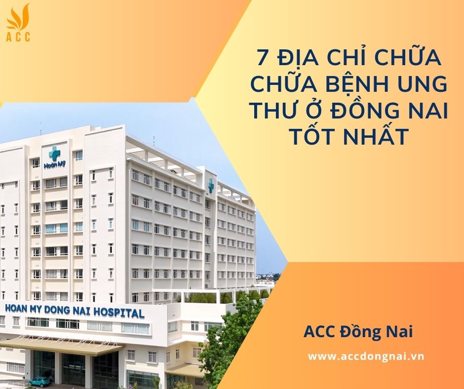 7 địa chỉ chữa chữa bệnh ung thư ở Đồng Nai tốt nhất