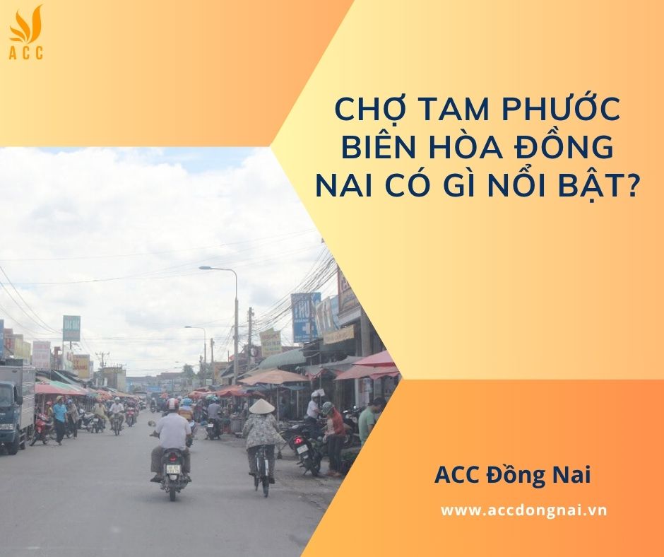 Chợ Tam Phước Biên Hòa Đồng Nai có gì nổi bật?