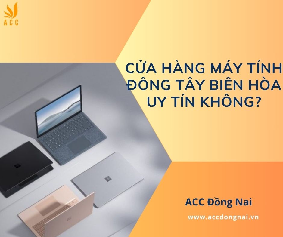 Cửa hàng Máy tính Đông Tây Biên Hòa uy tín không?
