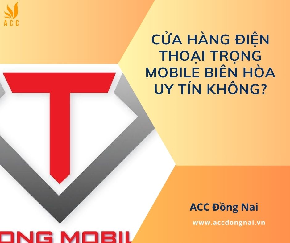 Cửa hàng điện thoại Trọng Mobile Biên Hòa uy tín không?