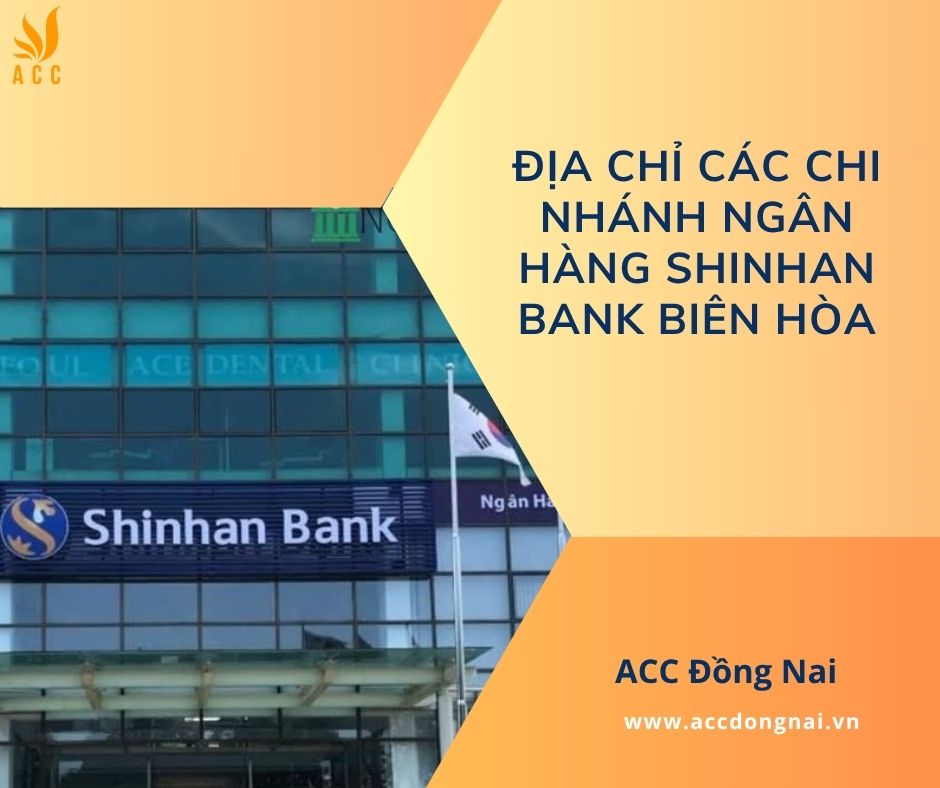 Địa chỉ các chi nhánh ngân hàng Shinhan Bank Biên Hòa
