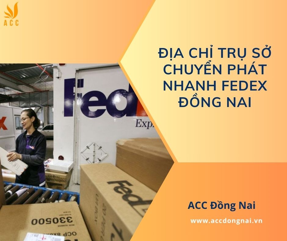 Địa chỉ trụ sở chuyển phát nhanh Fedex Đồng Nai