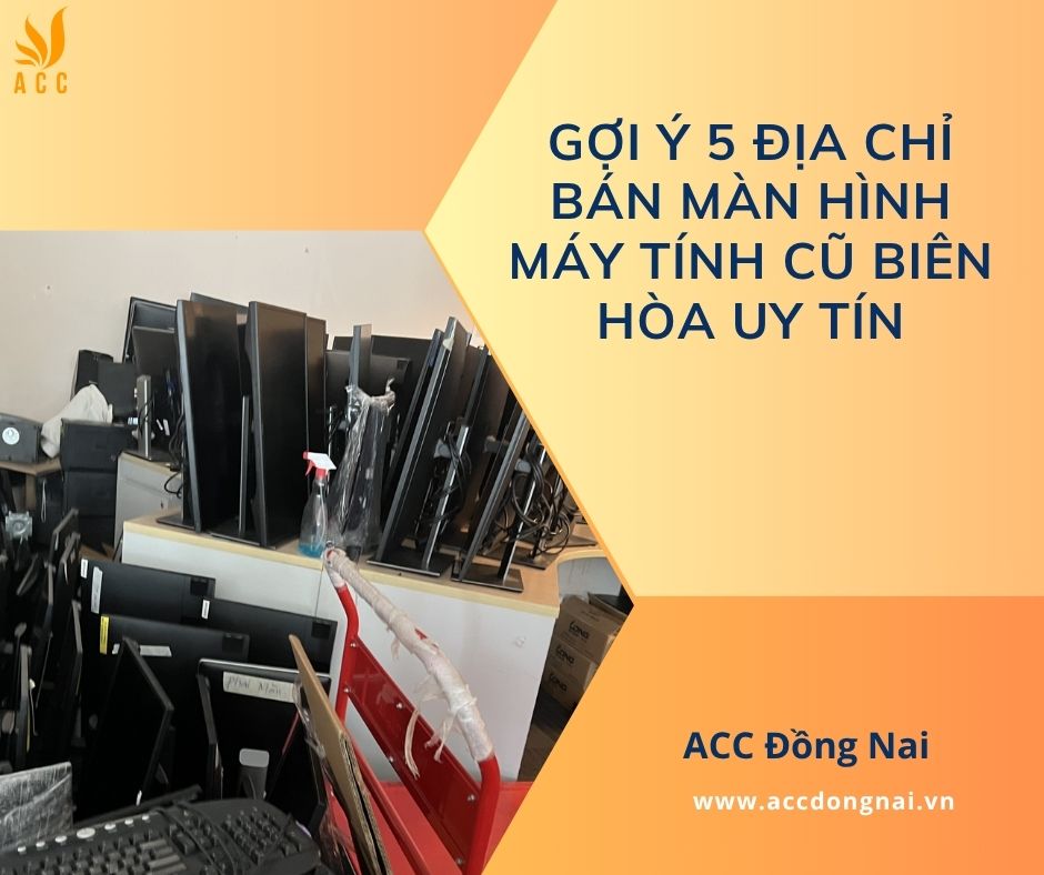 Gợi ý 5 địa chỉ bán màn hình máy tính cũ Biên Hòa uy tín