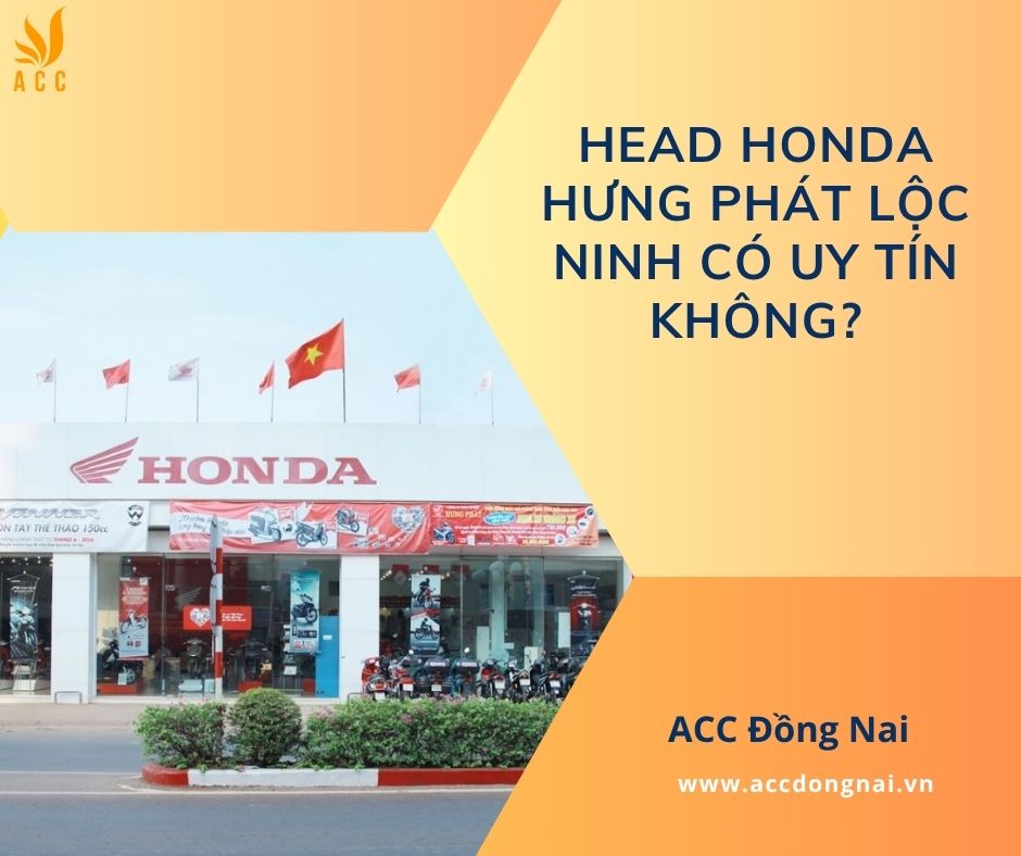 HEAD Honda Hưng Phát Lộc Ninh có uy tín không?