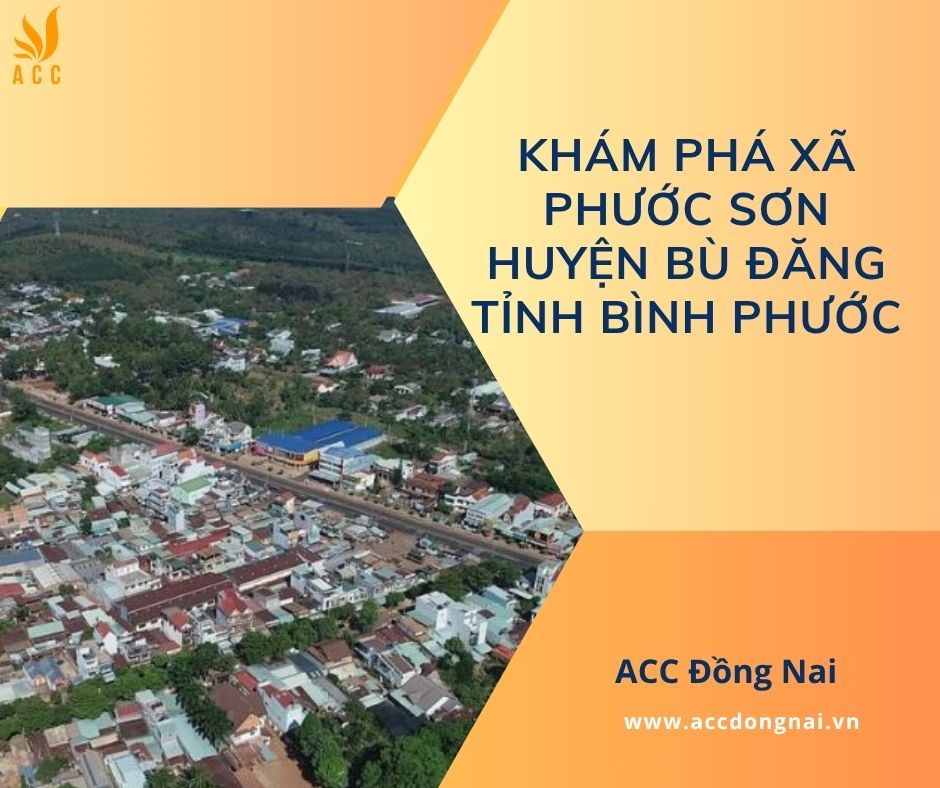 Khám phá xã Phước Sơn huyện Bù Đăng tỉnh Bình Phước
