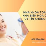 Nha khoa Toàn Nha Biên Hòa có uy tín không?