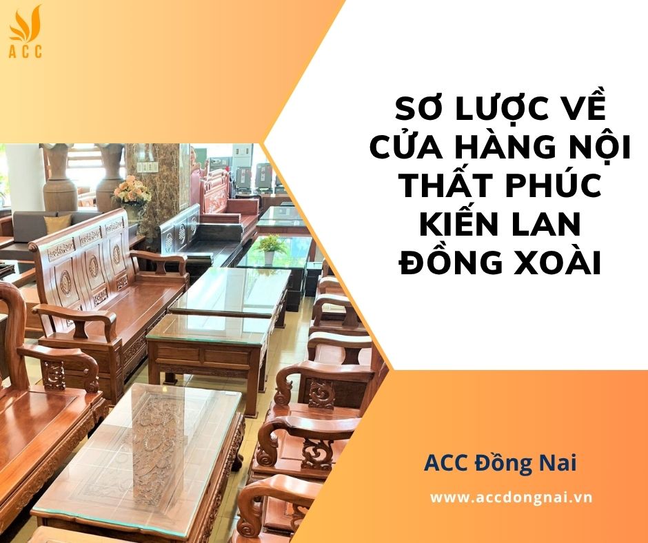 Sơ lược về cửa hàng nội thất Phúc Kiến Lan Đồng Xoài