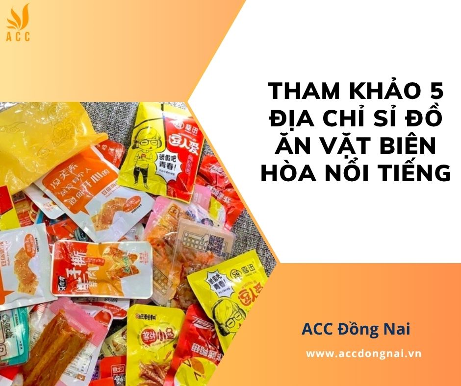 Tham khảo 5 địa chỉ sỉ đồ ăn vặt Biên Hòa nổi tiếng