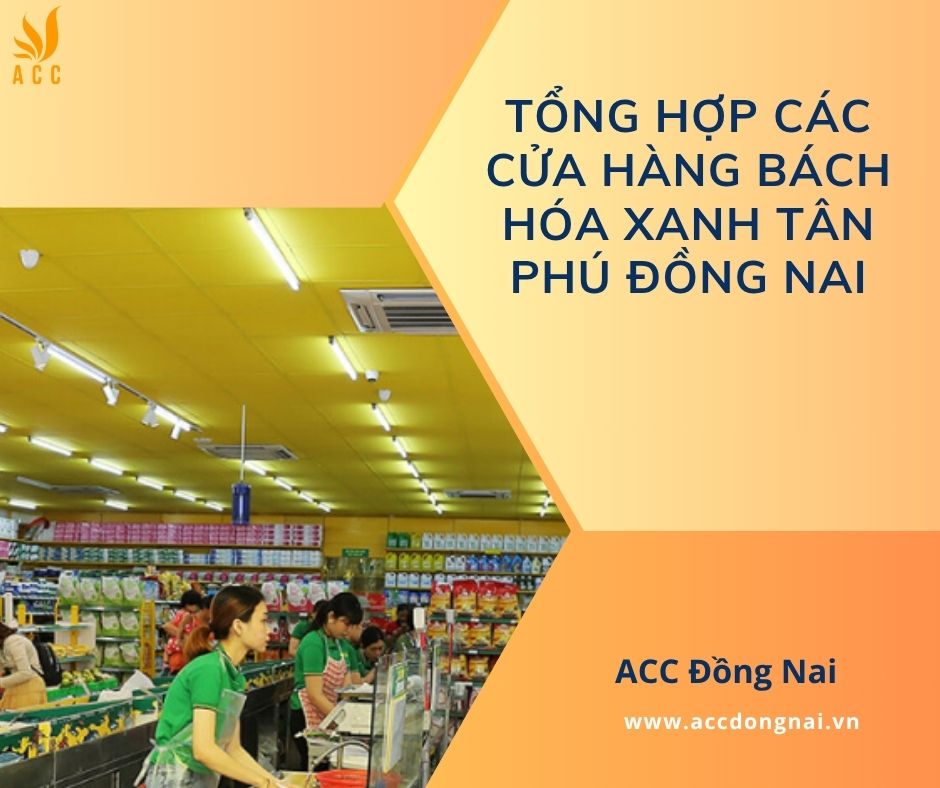 Tổng hợp các cửa hàng Bách Hóa Xanh Tân Phú Đồng Nai