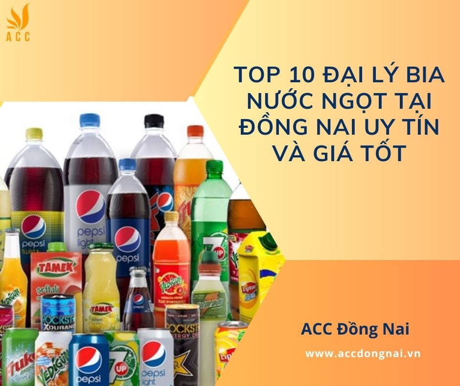 Top 10 đại lý bia nước ngọt tại Đồng Nai uy tín và giá tốt