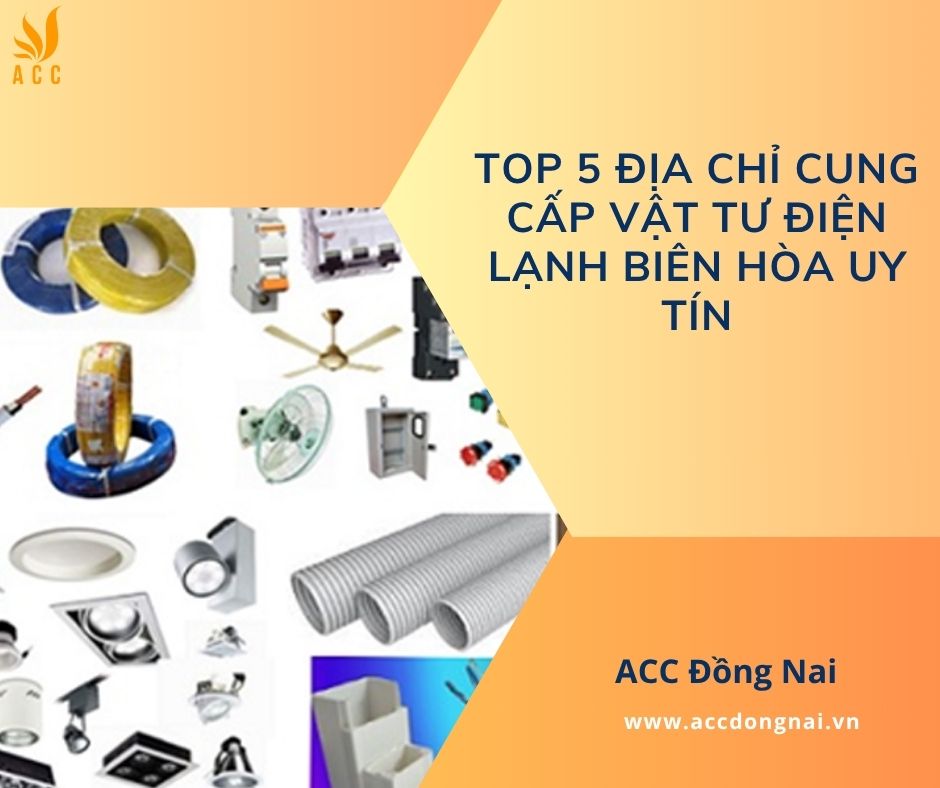 Top 5 địa chỉ cung cấp vật tư điện lạnh Biên Hòa uy tín