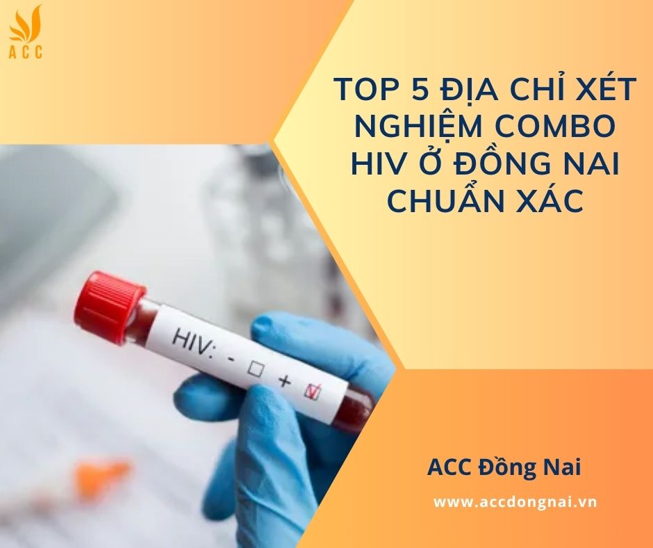 Top 5 địa chỉ xét nghiệm combo HIV ở Đồng Nai chuẩn xác
