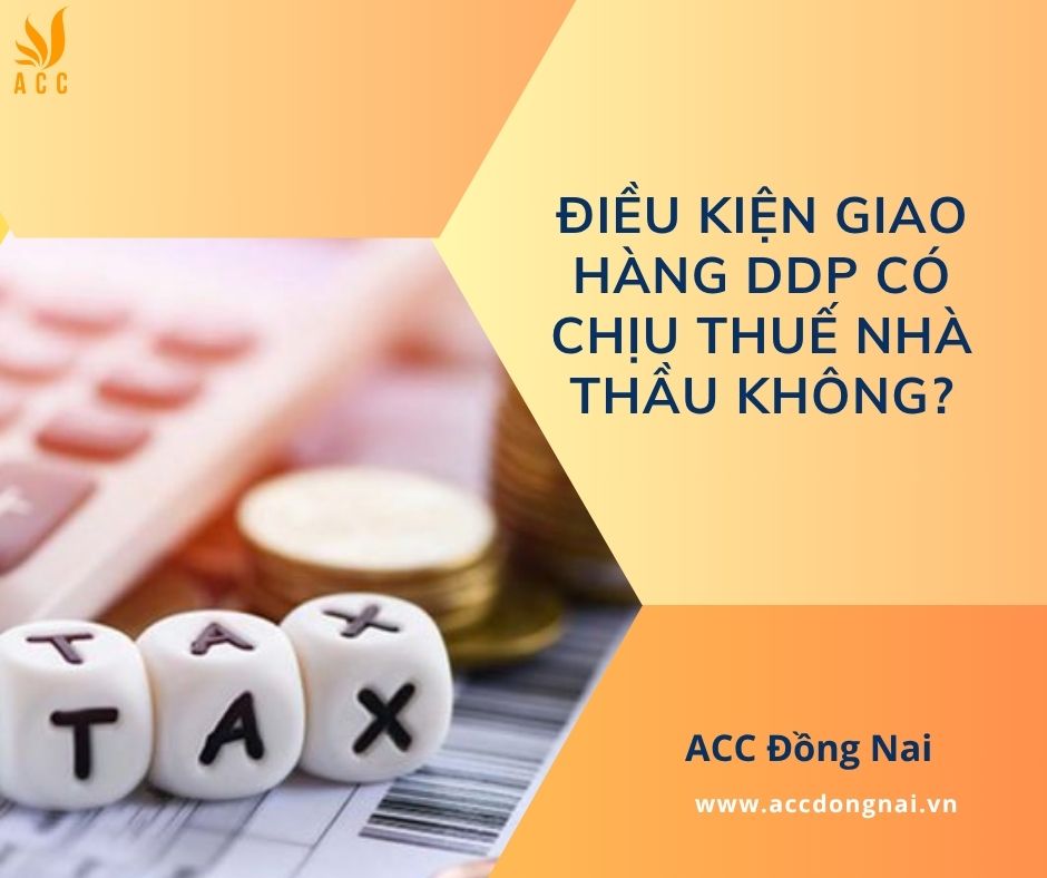 Điều kiện giao hàng DDP có chịu thuế nhà thầu không?