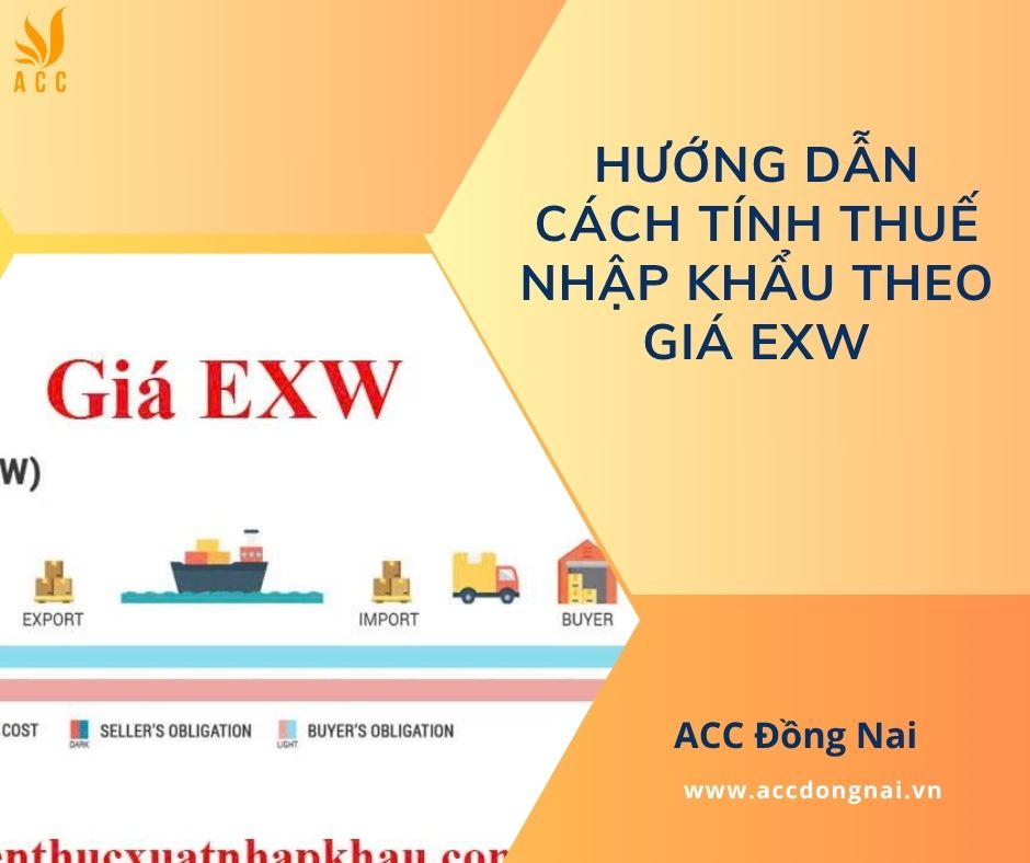 Hướng dẫn cách tính thuế nhập khẩu theo giá EXW