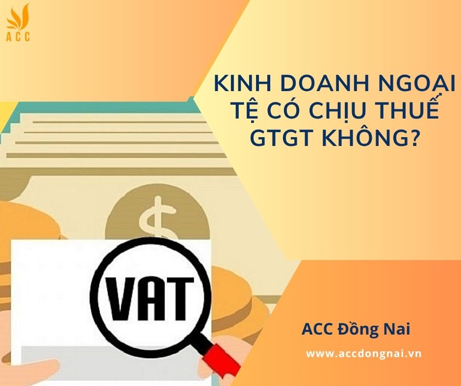 Kinh doanh ngoại tệ có chịu thuế GTGT không?