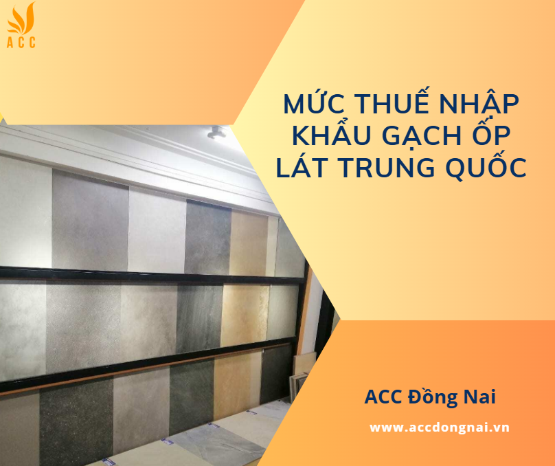 Mức thuế nhập khẩu gạch ốp lát Trung Quốc