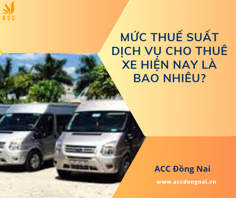 Mức thuế suất dịch vụ cho thu&ecirc; xe hiện nay l&agrave; bao nhi&ecirc;u?