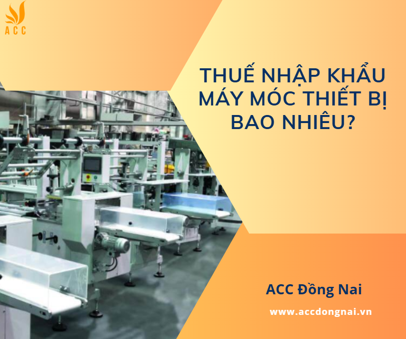 Thuế nhập khẩu máy móc thiết bị bao nhiêu?