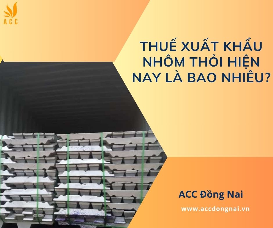 Thuế xuất khẩu nhôm thỏi hiện nay là bao nhiêu?