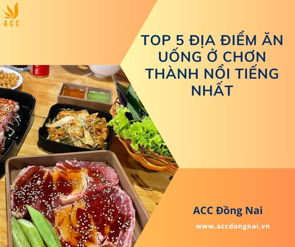 Top 5 địa điểm ăn uống ở Chơn Thành nổi tiếng nhất