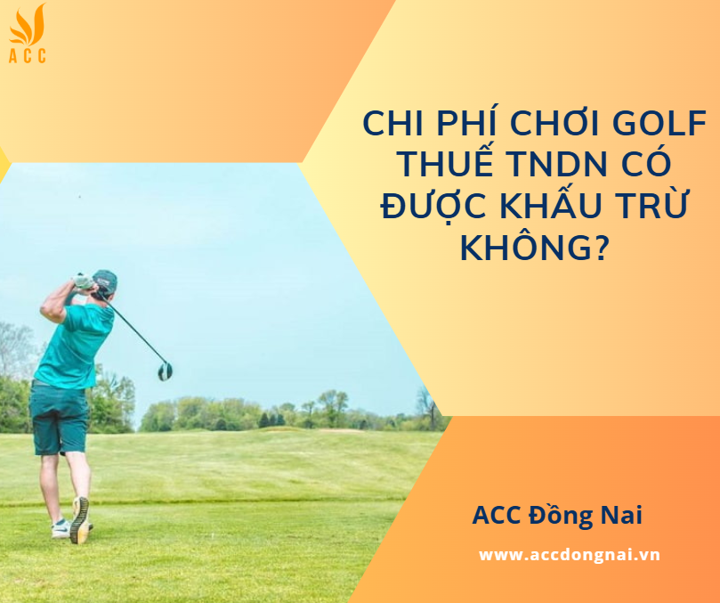 Chi phí chơi golf thuế TNDN có được khấu trừ không?
