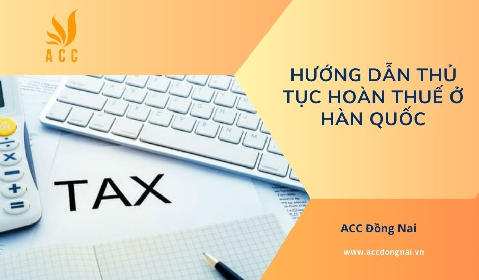 Hướng dẫn thủ tục hoàn thuế ở Hàn Quốc