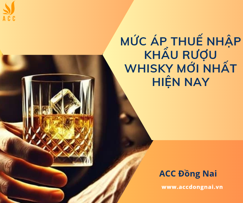 Mức áp thuế nhập khẩu rượu Whisky mới nhất hiện nay