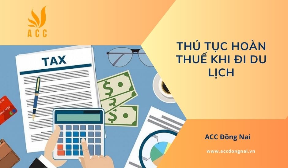 Thủ tục hoàn thuế khi đi du lịch