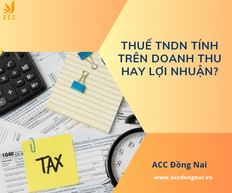 Thuế TNDN tính trên doanh thu hay lợi nhuận?