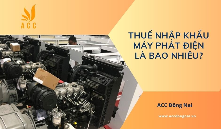 Thuế nhập khẩu máy phát điện là bao nhiêu?