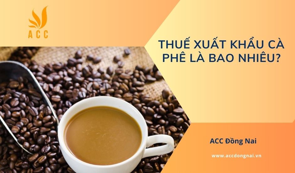 Thuế xuất khẩu cà phê là bao nhiêu?