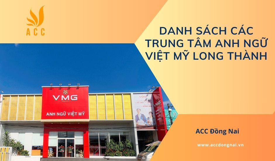 Danh sách các Trung tâm Anh ngữ Việt Mỹ Long Thành