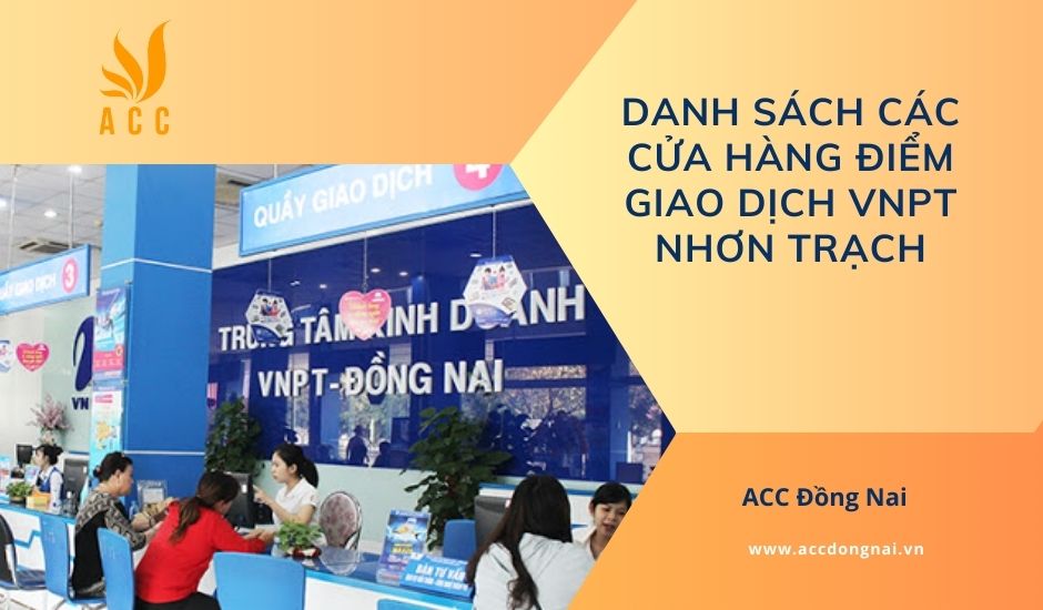 Danh sách các cửa hàng điểm giao dịch VNPT Nhơn Trạch
