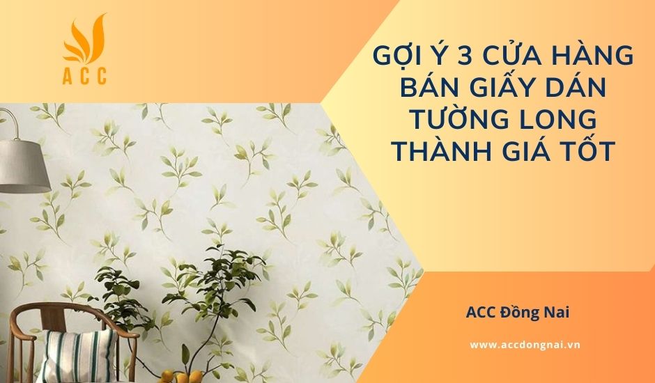 Gợi ý 3 cửa hàng bán giấy dán tường Long Thành giá tốt