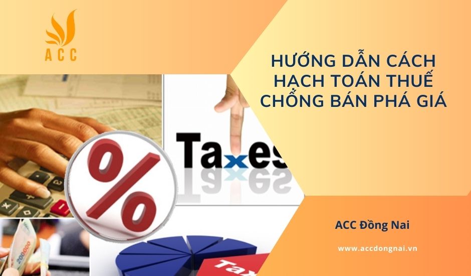 Hướng dẫn cách hạch toán thuế chống bán phá giá