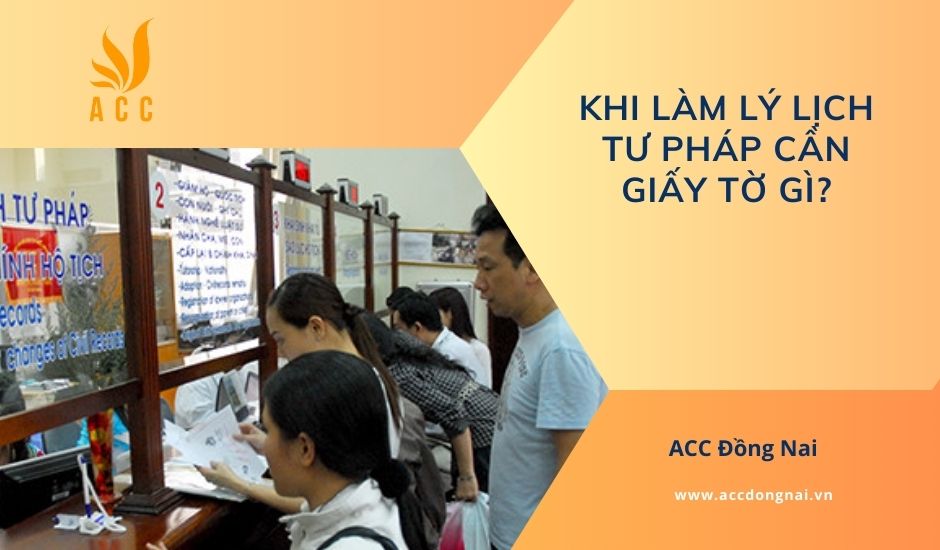 Khi làm lý lịch tư pháp cần giấy tờ gì?