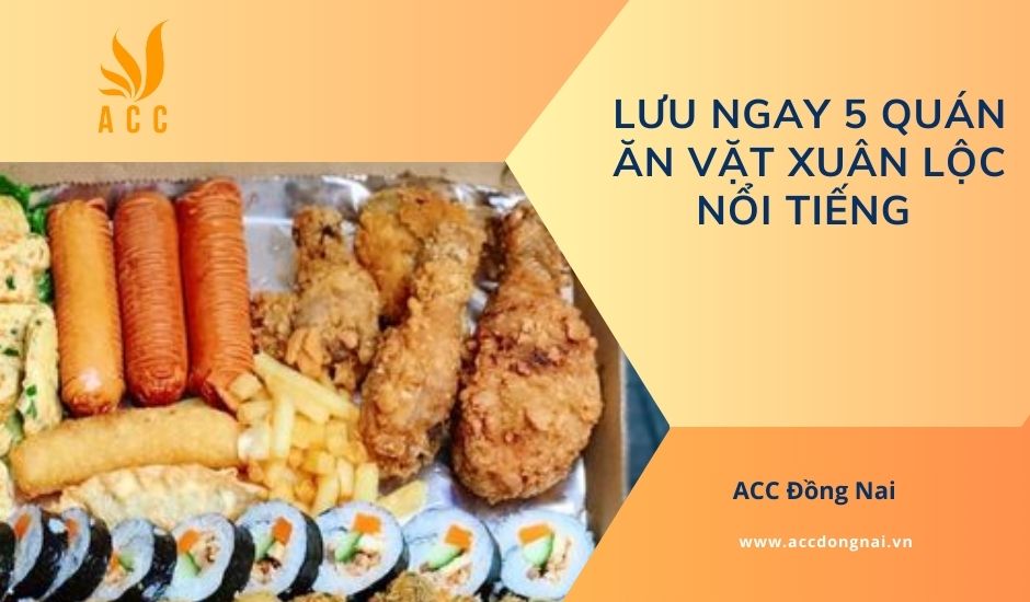 Lưu ngay 5 quán ăn vặt Xuân Lộc nổi tiếng