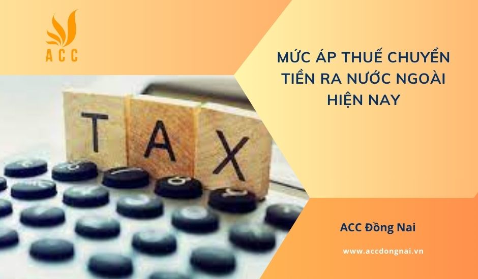Mức áp thuế chuyển tiền ra nước ngoài hiện nay