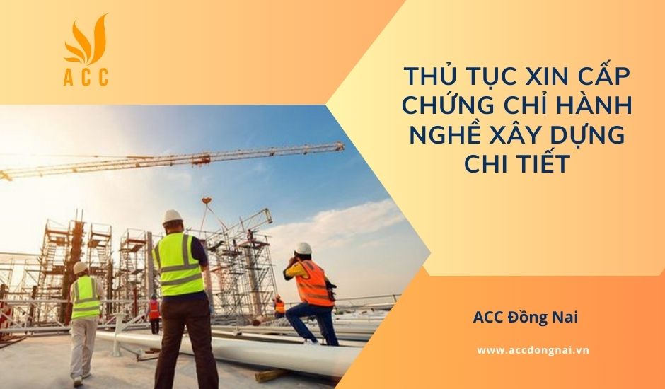 Thủ tục xin cấp chứng chỉ hành nghề xây dựng chi tiết
