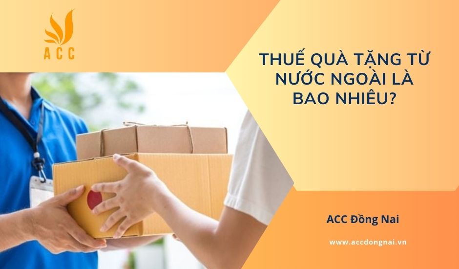 Thuế quà tặng từ nước ngoài là bao nhiêu?
