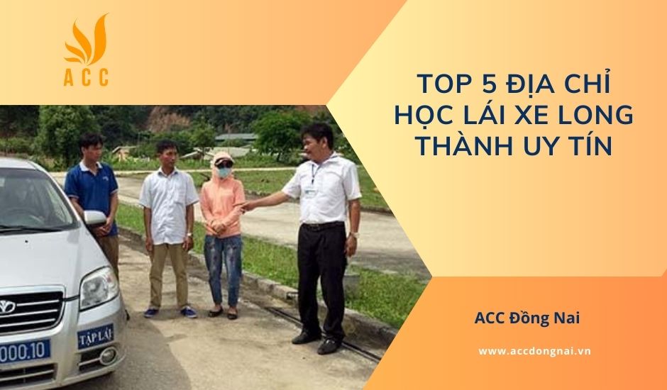 Top 5 địa chỉ học lái xe Long Thành uy tín