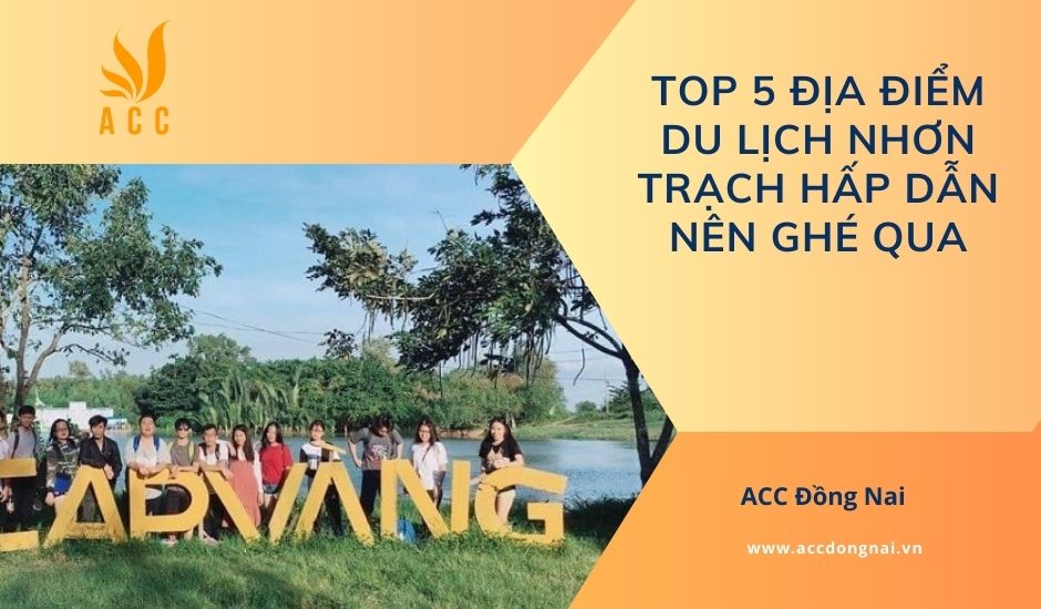 Top 5 địa điểm du lịch Nhơn Trạch hấp dẫn nên ghé qua