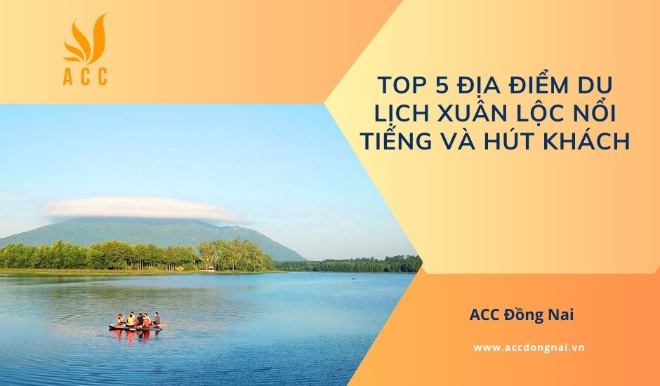 Top 5 địa điểm du lịch Xuân Lộc nổi tiếng và hút khách