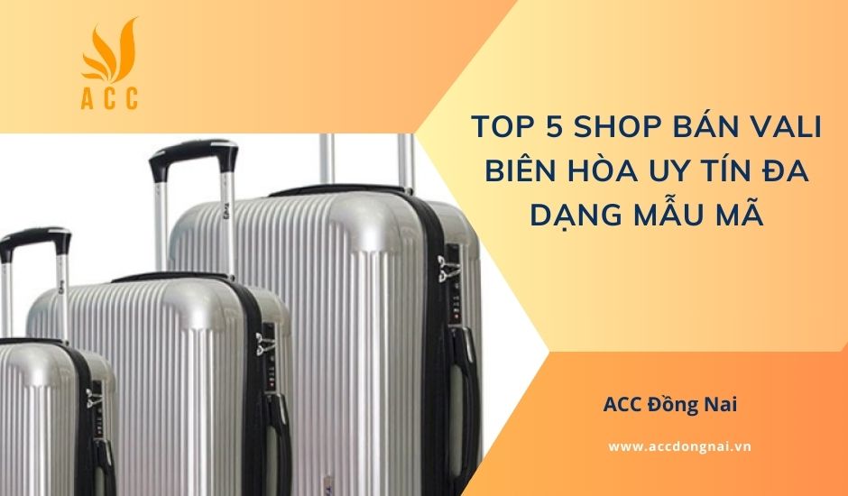 Top 5 shop bán vali Biên Hòa uy tín đa dạng mẫu mã