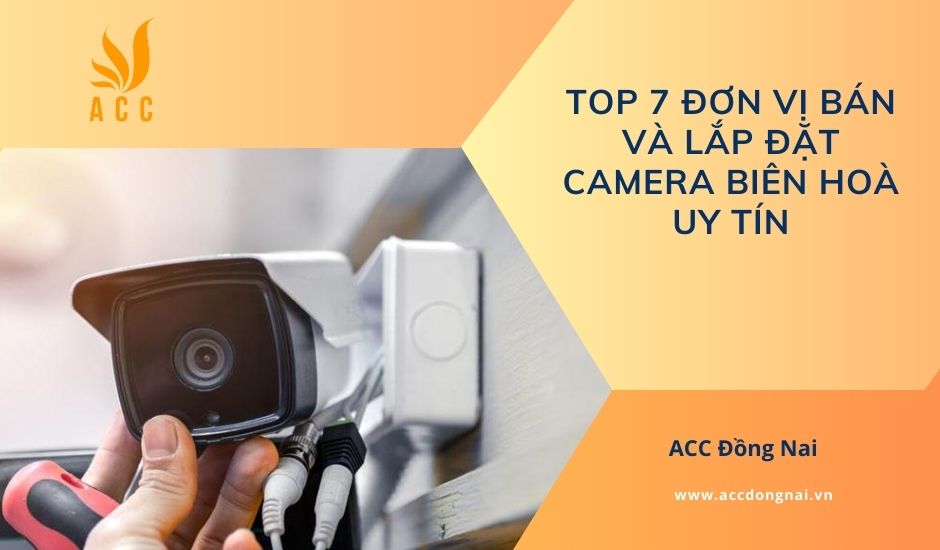 Top 7 đơn vị bán và lắp đặt camera Biên Hoà uy tín