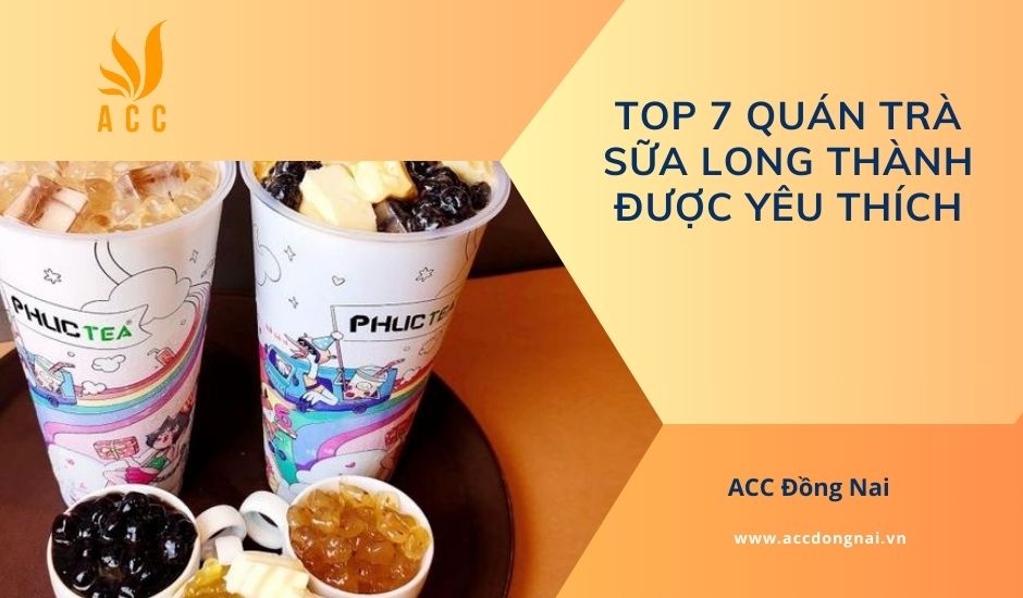 Top 7 quán trà sữa Long Thành được yêu thích