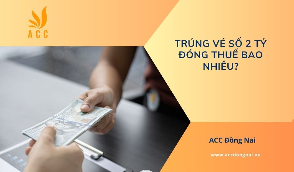 Trúng vé số 2 tỷ đóng thuế bao nhiêu?