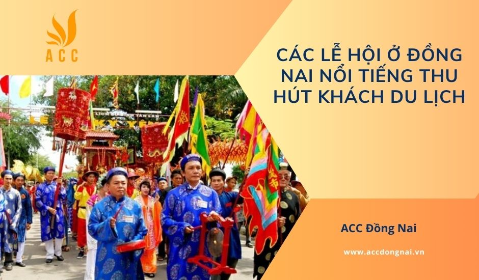 Các lễ hội ở Đồng Nai nổi tiếng thu hút khách du lịch